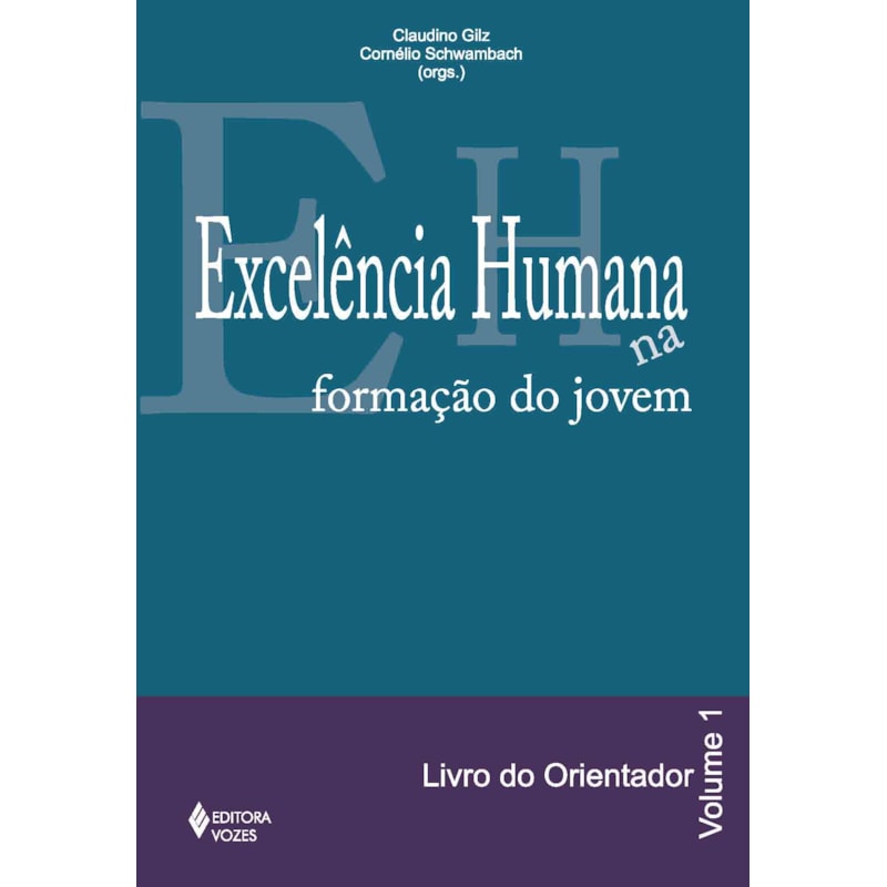 EXCELÊNCIA HUMANA NA FORMAÇÃO DO JOVEM VOL. 1 - ORIENTADOR