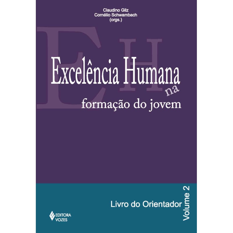 EXCELÊNCIA HUMANA NA FORMAÇÃO DO JOVEM VOL. 2 - ORIENTADOR