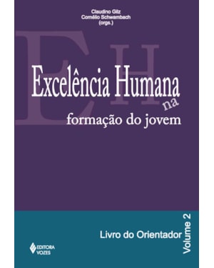 EXCELÊNCIA HUMANA NA FORMAÇÃO DO JOVEM VOL. 2 - ORIENTADOR