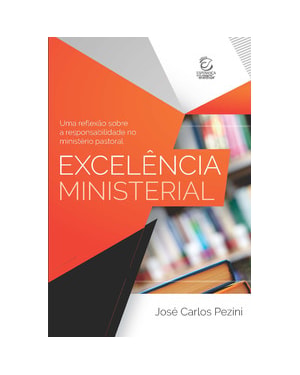 Excelência ministerial: Uma reflexão sobre a responsabilidade no ministério pastoral