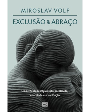 EXCLUSÃO E ABRAÇO: UMA REFLEXÃO TEOLÓGICA SOBRE IDENTIDADE, ALTERIDADE E RECONCILIAÇÃO