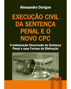 EXECUÇÃO CIVIL DA SENTENÇA PENAL E O NOVO CPC - A INDENIZAÇÃO DECORRENTE DA SENTENÇA PENAL E SUAS FORMAS DE EFETIVAÇÃO