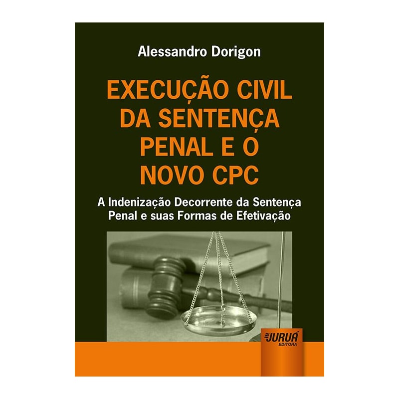 EXECUÇÃO CIVIL DA SENTENÇA PENAL E O NOVO CPC - A INDENIZAÇÃO DECORRENTE DA SENTENÇA PENAL E SUAS FORMAS DE EFETIVAÇÃO