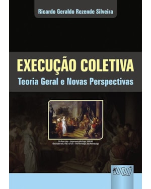 EXECUÇÃO COLETIVA - TEORIA GERAL E NOVAS PERSPECTIVAS
