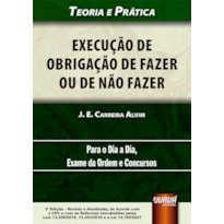 EXECUÇÃO DE OBRIGAÇÃO DE FAZER OU DE NÃO FAZER - TEORIA E PRÁTICA