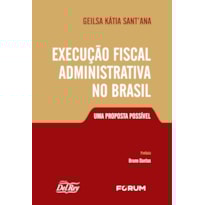 EXECUÇÃO FISCAL ADMINISTRATIVA NO BRASIL: UMA PROPOSTA POSSÍVEL