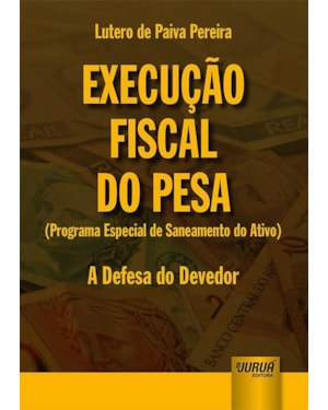 EXECUÇÃO FISCAL DO PESA (PROGRAMA ESPECIAL DE SANEAMENTO DO ATIVO) - A DEFESA DO DEVEDOR