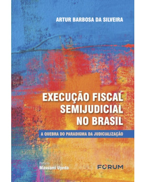 Execução fiscal semijudicial no Brasil: a quebra do paradigma da judicialização