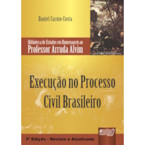 EXECUÇÃO NO PROCESSO CIVIL BRASILEIRO - BIBLIOTECA DE ESTUDOS EM HOMENAGEM AO PROFESSOR ARRUDA ALVIM