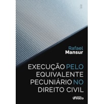 EXECUÇÃO PELO EQUIVALENTE PECUNIÁRIO NO DIREITO CIVIL - 1ª ED - 2025