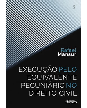 EXECUÇÃO PELO EQUIVALENTE PECUNIÁRIO NO DIREITO CIVIL - 1ª ED - 2025