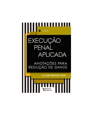 EXECUÇÃO PENAL APLICADA: anotações para redução de danos - 2ª Edição - revista e ampliada