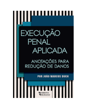 EXECUÇÃO PENAL APLICADA: anotações para redução de danos: anotações para redução de danos