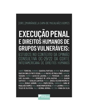 Execução penal e direitos humanos de grupos vulneráveis: estudos no contexto da Opinião Consultiva OC-29/22 da Corte Interamericana de Direitos Humanos