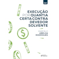 EXECUÇÃO POR QUANTIA CERTA CONTRA DEVEDOR SOLVENTE - 1ª ED - 2021