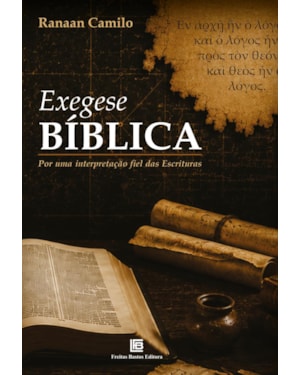 EXEGESE BÍBLICA: POR UMA INTERPRETAÇÃO FIEL DAS ESCRITURAS