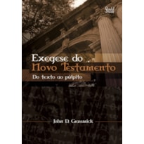 EXEGESE DO NOVO TESTAMENTO- DO TEXTO AO PÚLPITO