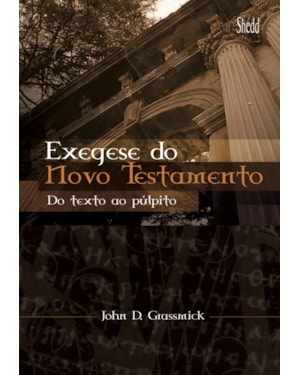 EXEGESE DO NOVO TESTAMENTO- DO TEXTO AO PÚLPITO