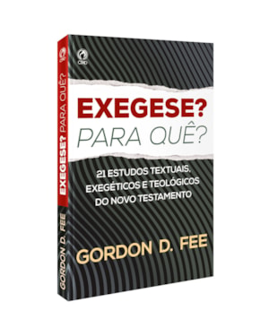 EXEGESE? PARA QUÊ? - 21 ESTUDOS TEXTUAIS, EXEGÉTICOS E TEOLÓGICOS DO NOVO TESTAMENTO
