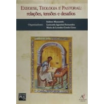 EXEGESE, TEOLOGIA E PASTORAL - RELACOES, TENSOES E DASAFIOS - 1ª