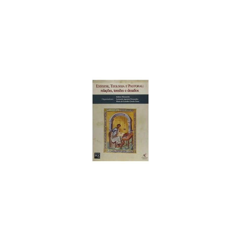EXEGESE, TEOLOGIA E PASTORAL - RELACOES, TENSOES E DASAFIOS - 1ª