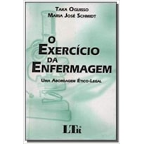 EXERCÍCIO DA ENFERMAGEM, O - UMA ABORDAGEM ÉTICO LEGAL  - 1ª