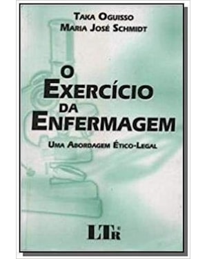 EXERCÍCIO DA ENFERMAGEM, O - UMA ABORDAGEM ÉTICO LEGAL - 1ª