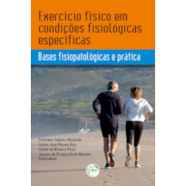 EXERCÍCIO FÍSICO EM CONDIÇÕES FISIOLÓGICAS ESPECÍFICAS: BASES FISIOPATOLÓGICAS E PRÁTICA