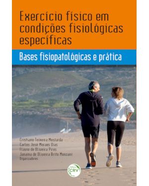 EXERCÍCIO FÍSICO EM CONDIÇÕES FISIOLÓGICAS ESPECÍFICAS: BASES FISIOPATOLÓGICAS E PRÁTICA