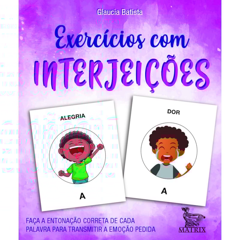 EXERCÍCIOS COM INTERJEIÇÕES: FAÇA A ENTONAÇÃO CORRETA DE CADA PALAVRA PRA TRANSMITIR A EMOÇÃO PEDIDA