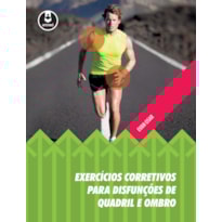 EXERCÍCIOS CORRETIVOS PARA DISFUNÇÕES DE QUADRIL E OMBRO EXERCÍCIOS CORRETIVOS PARA DISFUNÇÕES DE QUADRIL E OMBRO