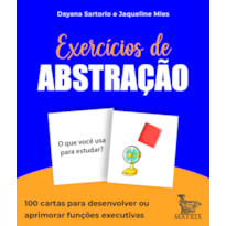 EXERCÍCIOS DE ABSTRAÇÃO: 100 CARTAS PARA DESENVOLVER OU APRIMORAR FUNÇÕES EXECUTIVAS