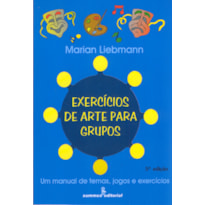 EXERCÍCIOS DE ARTE PARA GRUPOS: UM MANUAL DE TEMAS, JGOS E EXERCÍCIOS