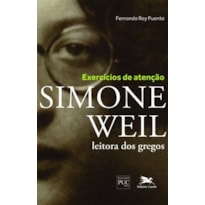 EXERCÍCIOS DE ATENÇÃO - SIMONE WEIL LEITORA DOS GREGOS