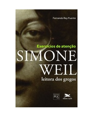 EXERCÍCIOS DE ATENÇÃO - SIMONE WEIL LEITORA DOS GREGOS