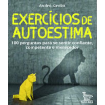 EXERCÍCIOS DE AUTOESTIMA: 100 PERGUNTAS PARA SE SENTIR CONFIANTE,COMPETENTE E MERECEDOR