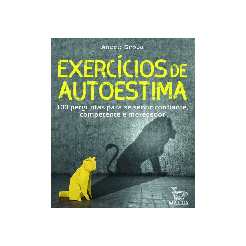 EXERCÍCIOS DE AUTOESTIMA: 100 PERGUNTAS PARA SE SENTIR CONFIANTE,COMPETENTE E MERECEDOR