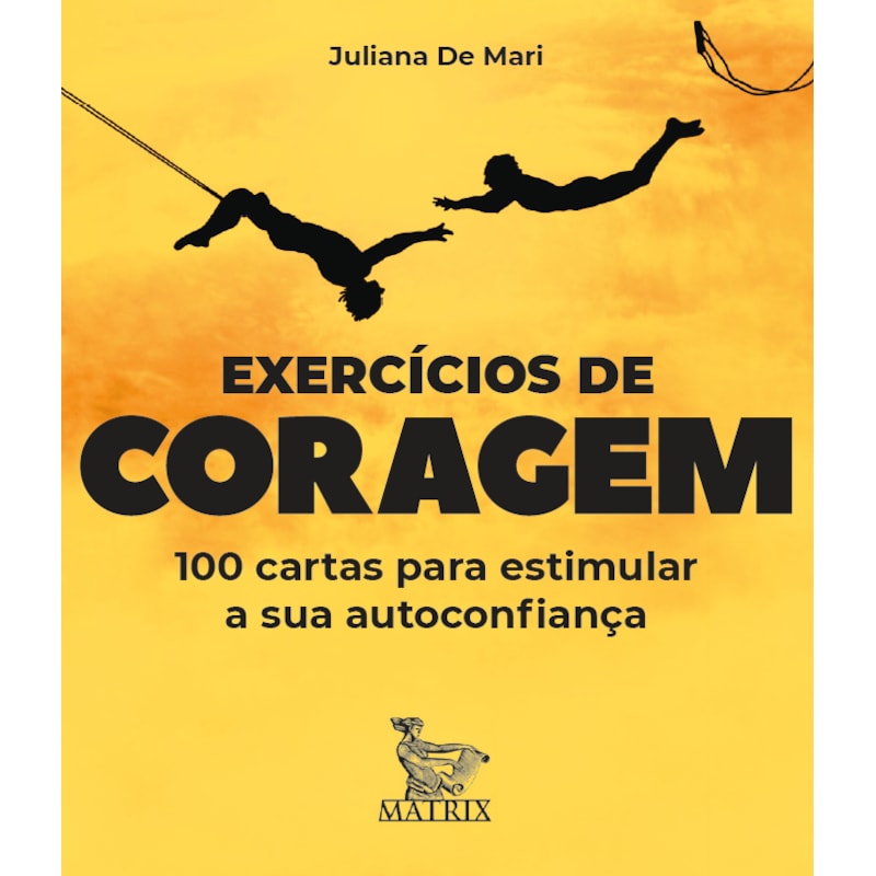 EXERCÍCIOS DE CORAGEM - 100 CARTAS PARA ESTIMULAR SUA AUTOCONFIANÇA