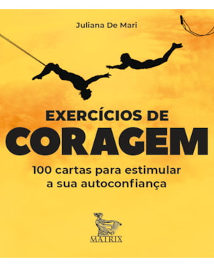 EXERCÍCIOS DE CORAGEM: 100 CARTAS PARA ESTIMULAR SUA AUTOCONFIANÇA