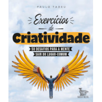 EXERCÍCIOS DE CRIATIVIDADE: 50 DESAFIOS PARA A MENTE SAIR DO LUGAR COMUM