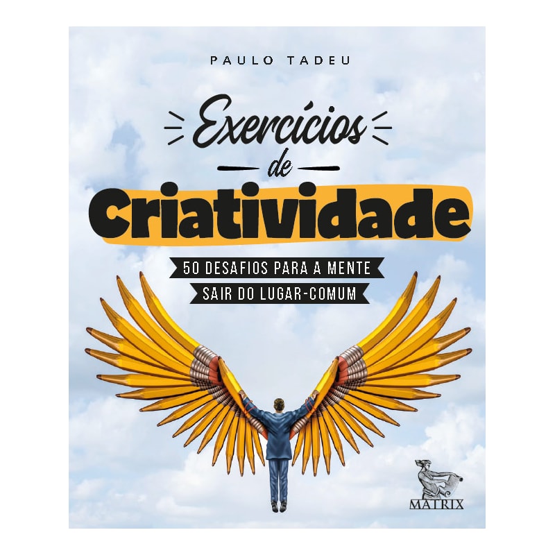 EXERCÍCIOS DE CRIATIVIDADE: 50 DESAFIOS PARA A MENTE SAIR DO LUGAR COMUM