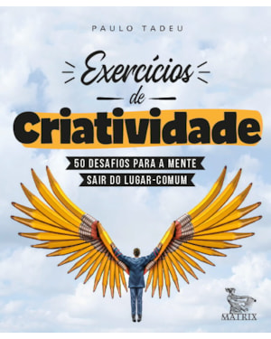 EXERCÍCIOS DE CRIATIVIDADE: 50 DESAFIOS PARA A MENTE SAIR DO LUGAR COMUM