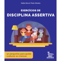EXERCÍCIOS DE DISCIPLINA ASSERTIVA: 50 PERGUNTAS PARA AJUDAR A EDUCAR AS CRIANÇAS