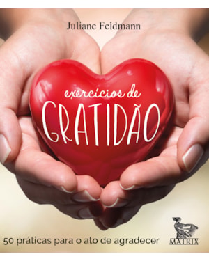EXERCÍCIOS DE GRATIDÃO: 50 PRÁTICAS PARA O ATO DE AGRADECER