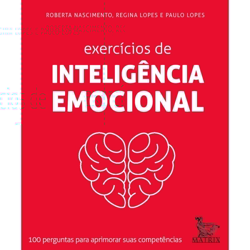 EXERCÍCIOS DE INTELIGÊNCIA EMOCIONAL: 100 PERGUNTAS PARA APRIMORAR SUAS COMPETÊNCIAS