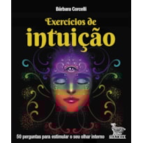 EXERCÍCIOS DE INTUIÇÃO: 50 PERGUNTAS PARA ESTIMULAR O SEU OLHAR INTERRNO
