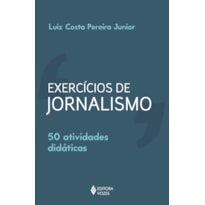 EXERCÍCIOS DE JORNALISMO: 50 ATIVIDADES DIDÁTICAS