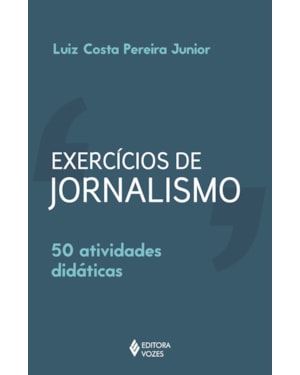 EXERCÍCIOS DE JORNALISMO: 50 ATIVIDADES DIDÁTICAS