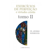 Exercícios de perfeição e virtudes cristãs - Tomo II