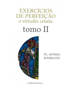 Exercícios de perfeição e virtudes cristãs - Tomo II